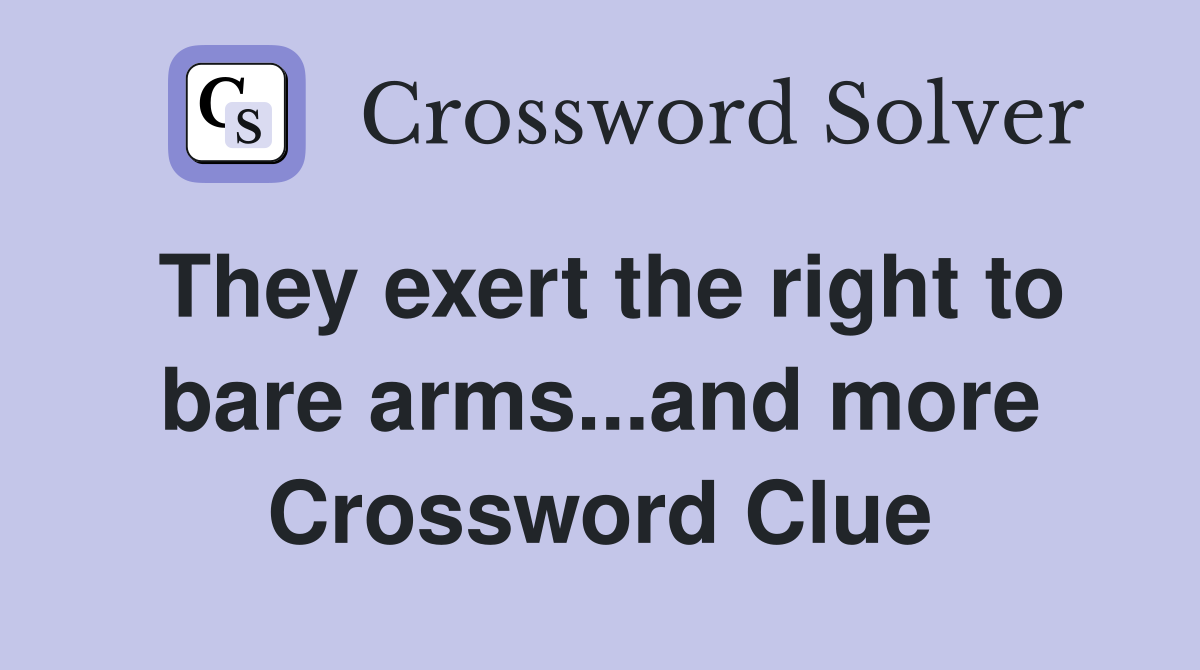 They exert the right to bare arms...and more Crossword Clue