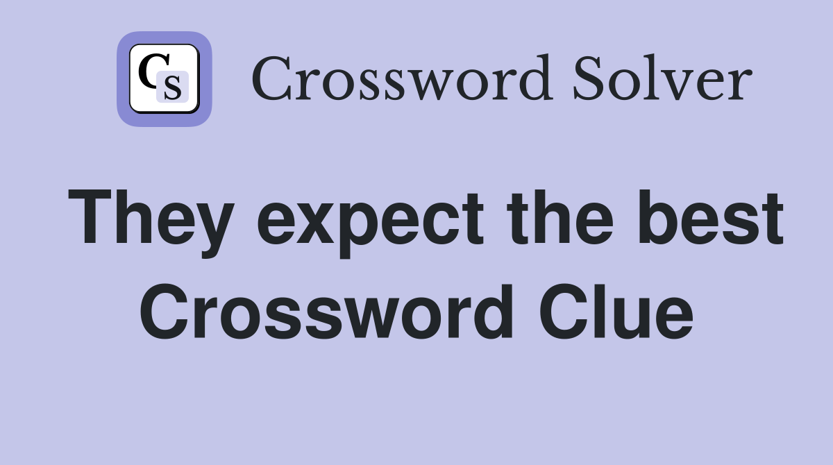 They expect the best Crossword Clue