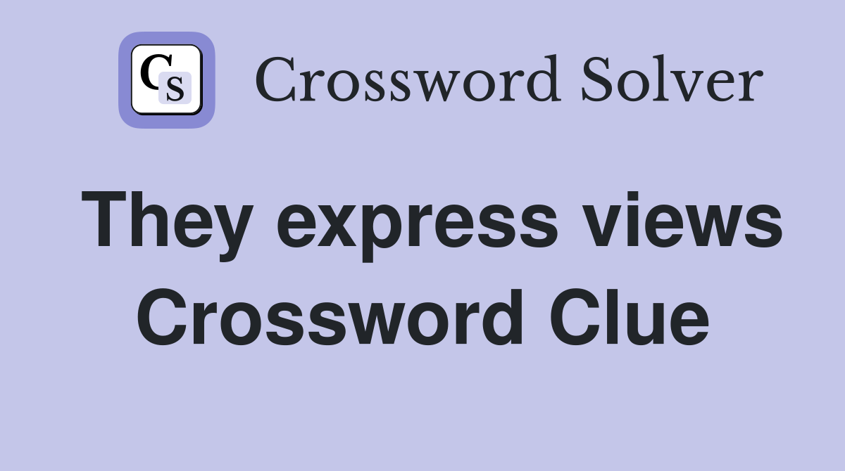 They express views Crossword Clue