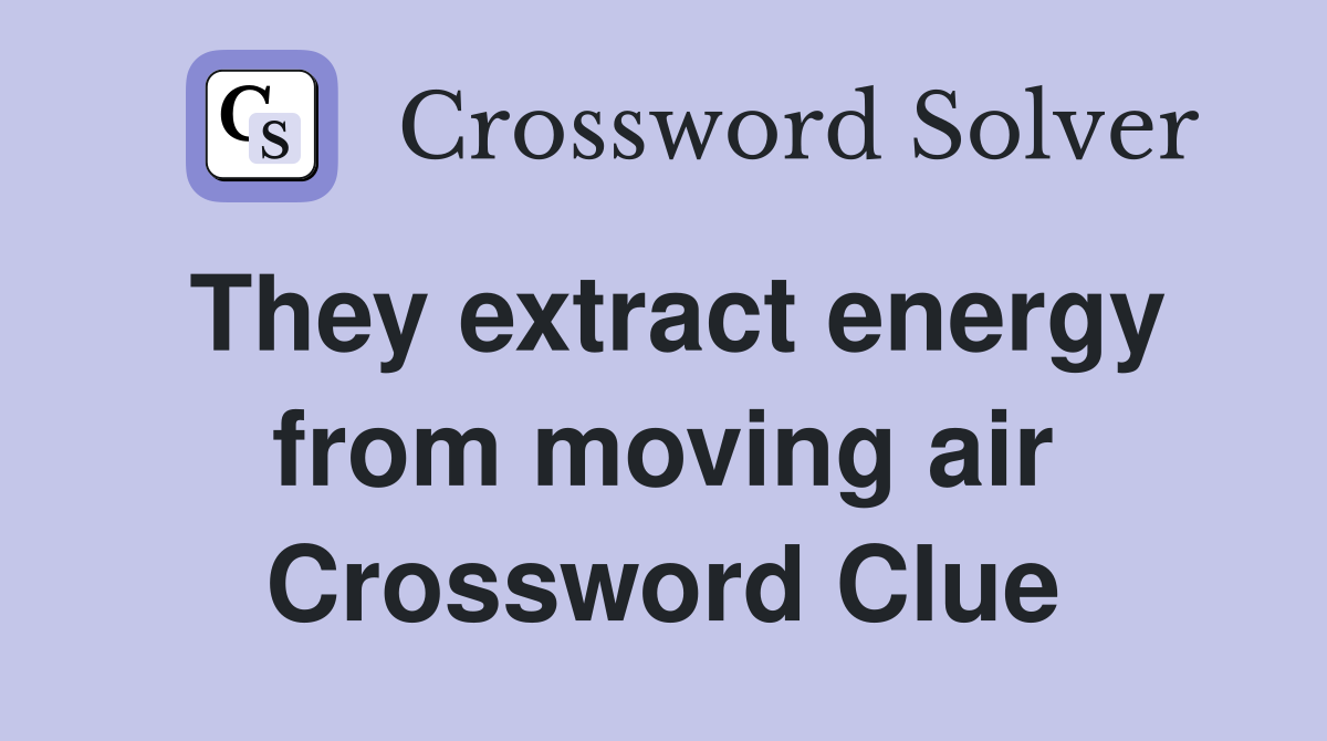 They extract energy from moving air Crossword Clue