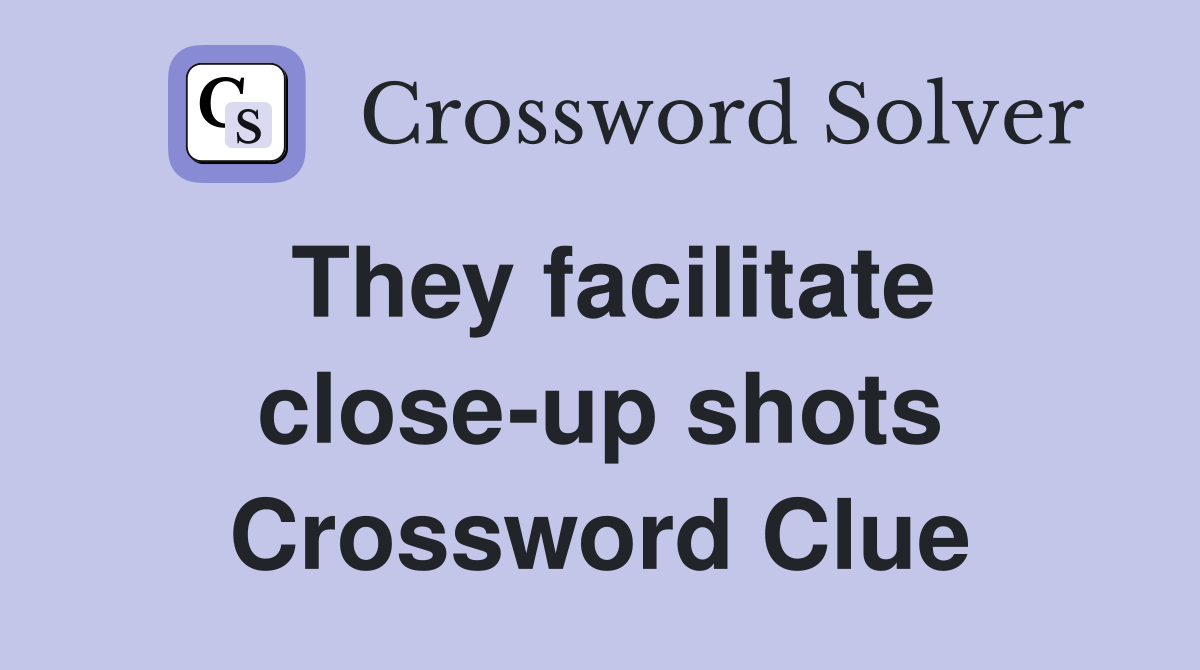 They facilitate close-up shots Crossword Clue