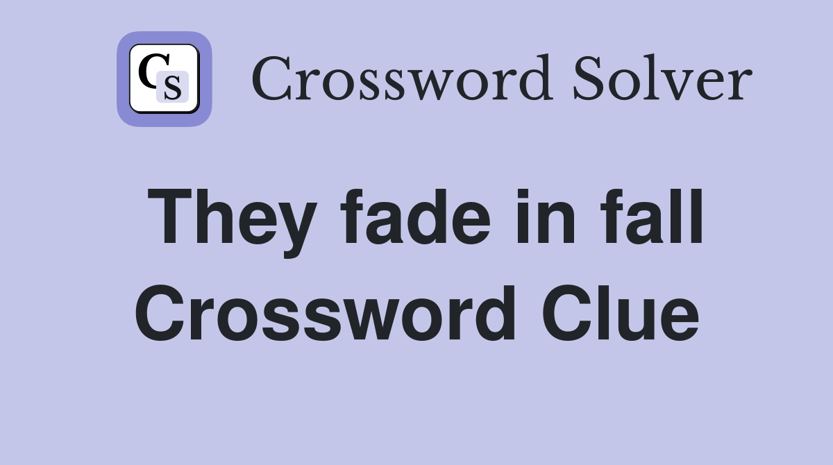 They fade in fall Crossword Clue