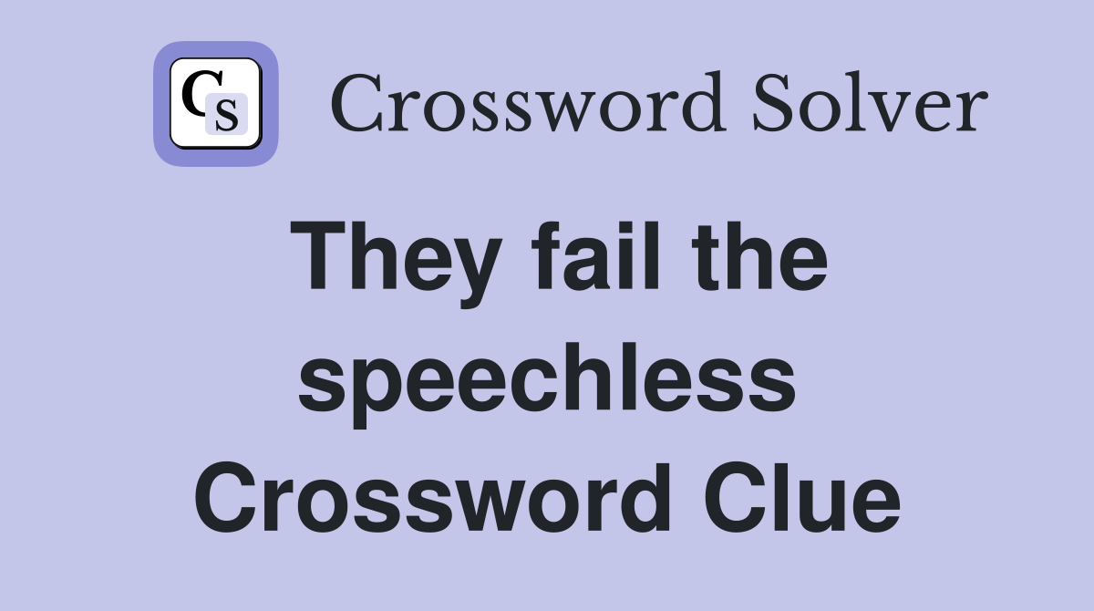 They fail the speechless Crossword Clue
