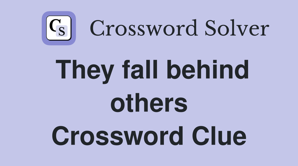 They fall behind others Crossword Clue