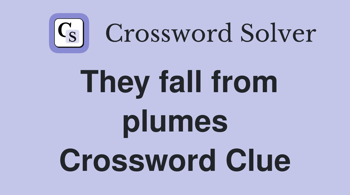 They fall from plumes Crossword Clue