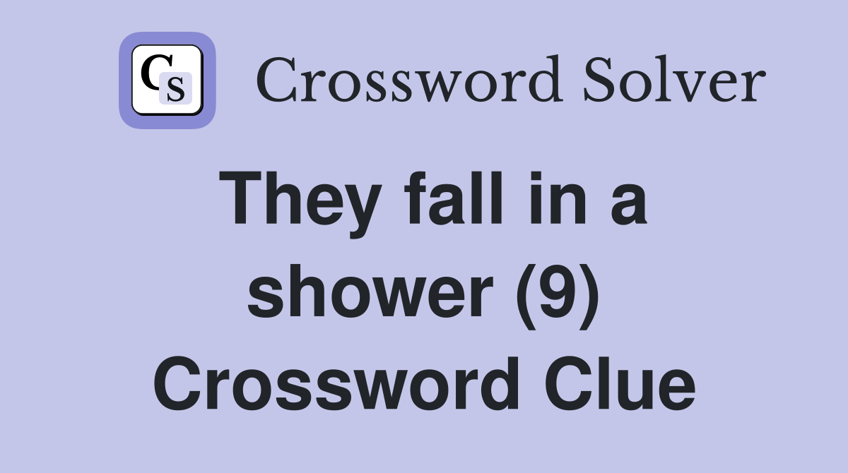 They fall in a shower (9) Crossword Clue