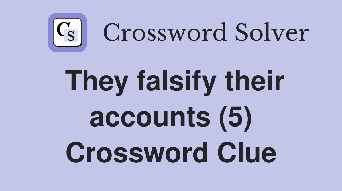 They falsify their accounts (5) Crossword Clue