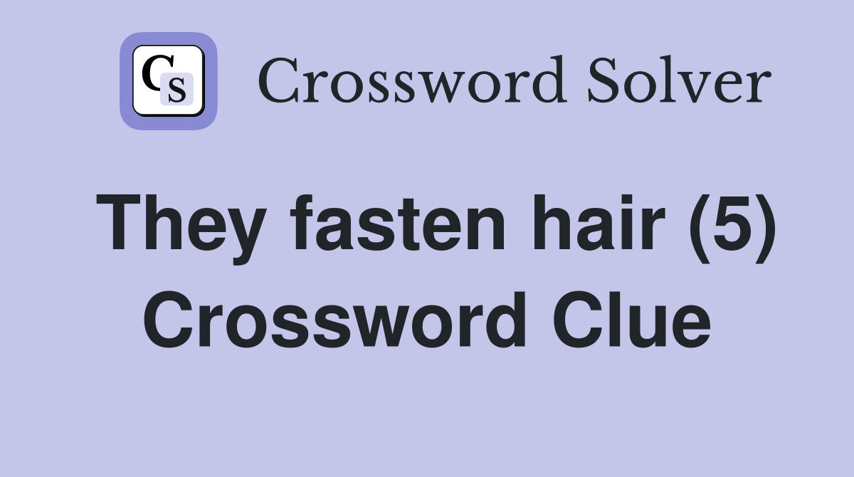 They fasten hair (5) Crossword Clue