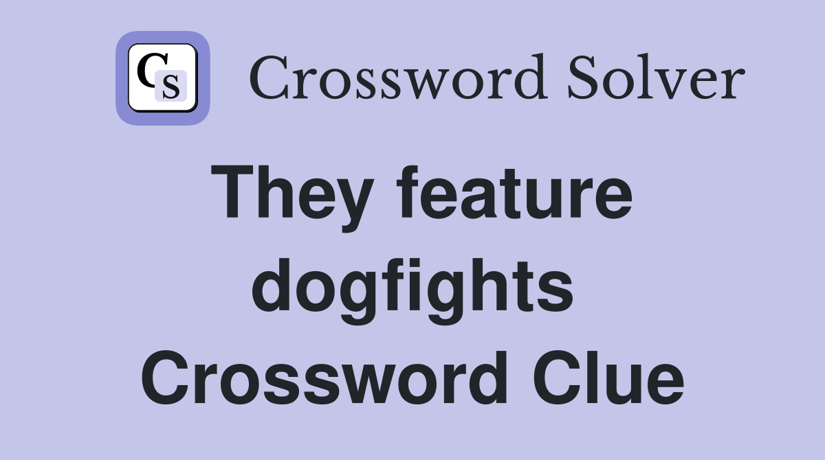 They feature dogfights Crossword Clue
