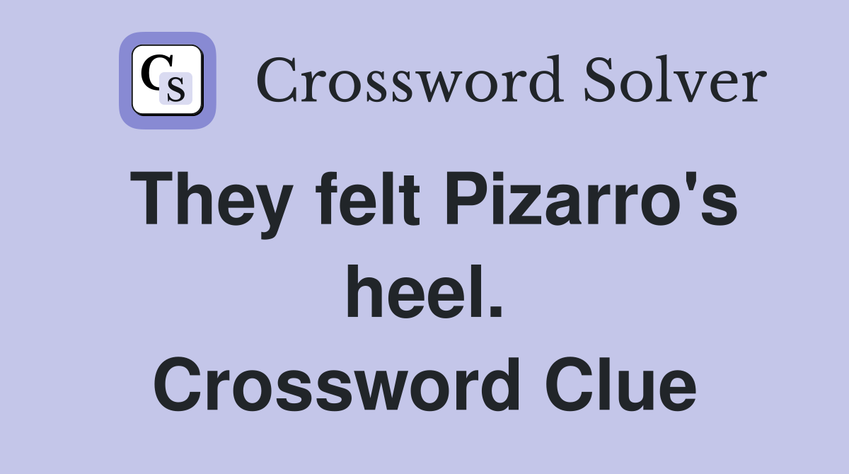 They felt Pizarro's heel. Crossword Clue