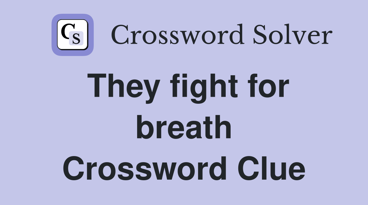 They fight for breath Crossword Clue