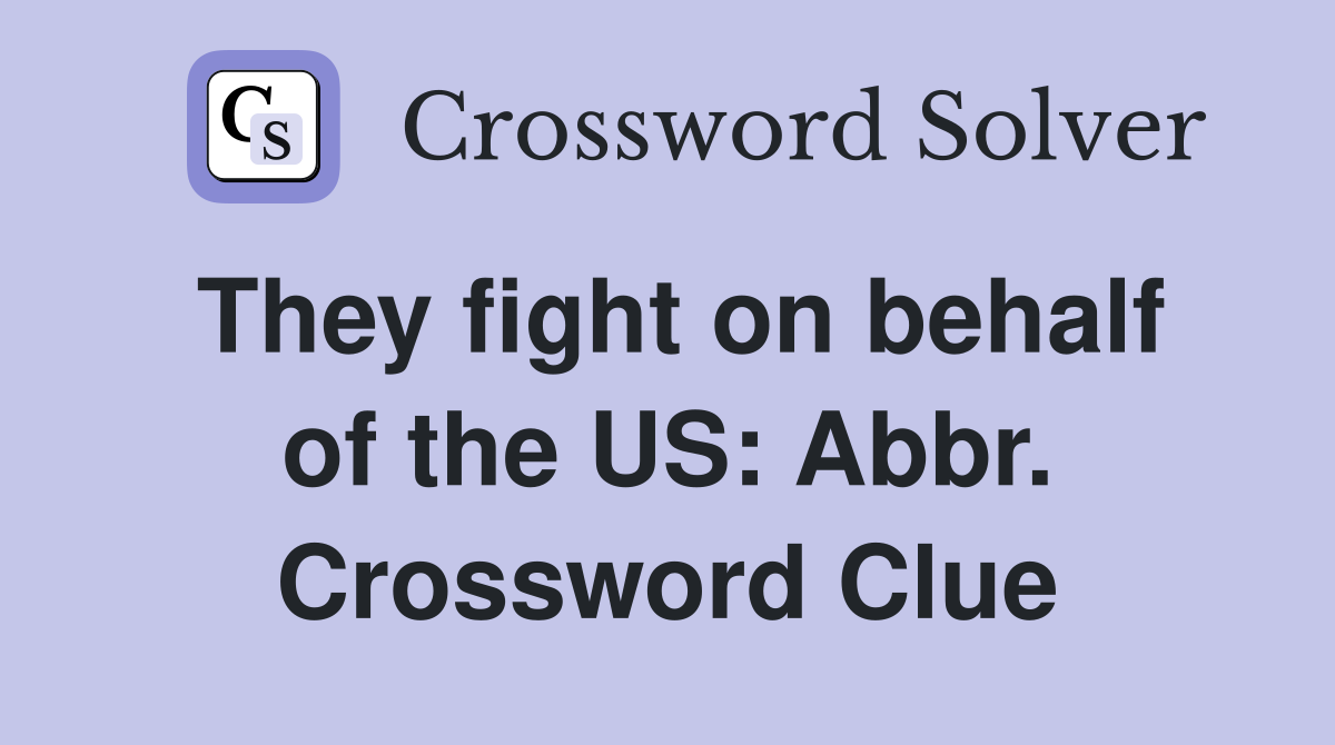 They fight on behalf of the US: Abbr. Crossword Clue