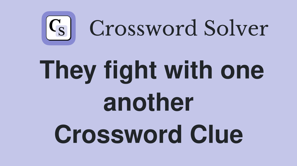 They fight with one another Crossword Clue