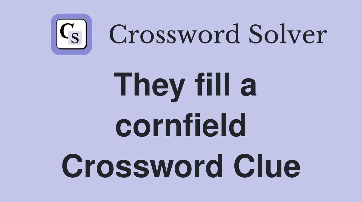 They fill a cornfield Crossword Clue