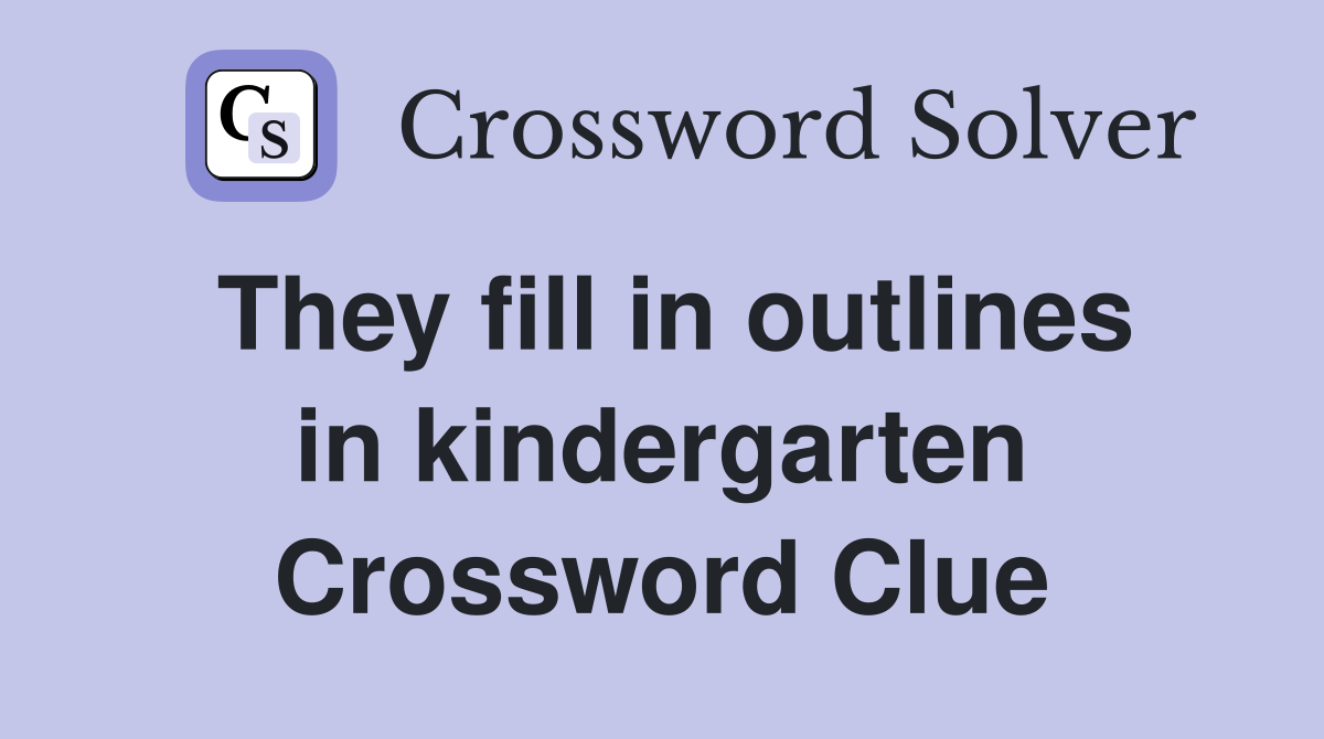 They fill in outlines in kindergarten Crossword Clue