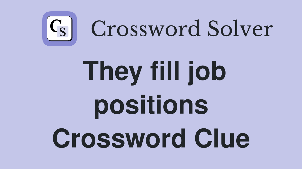 They fill job positions Crossword Clue