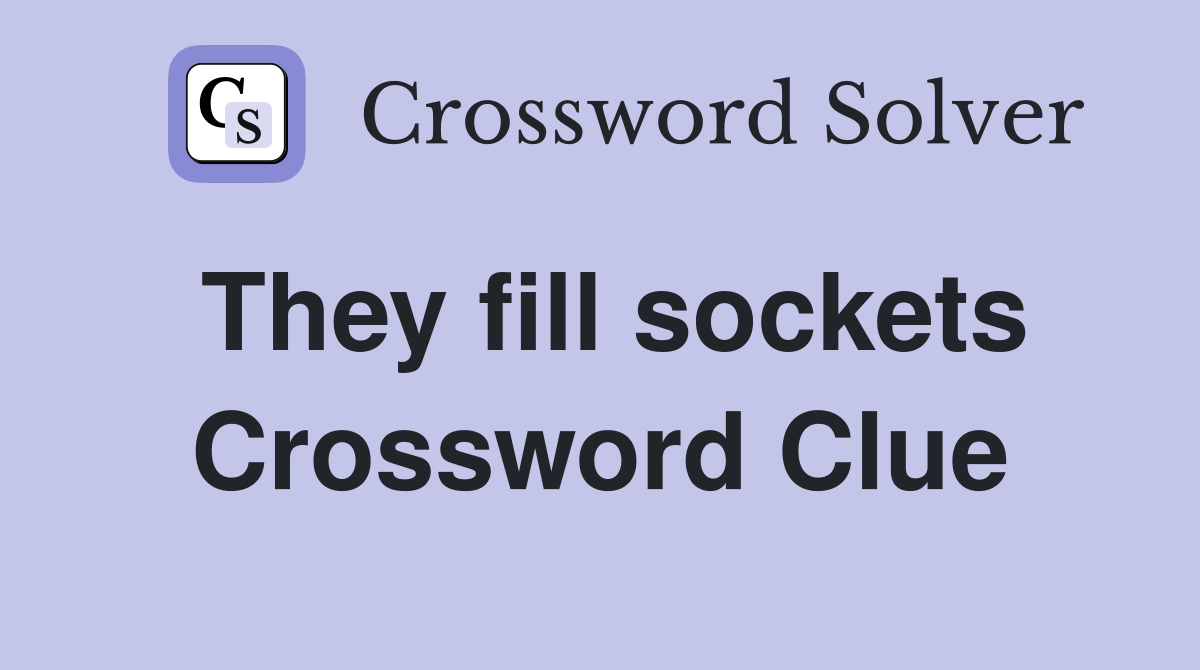 They fill sockets Crossword Clue