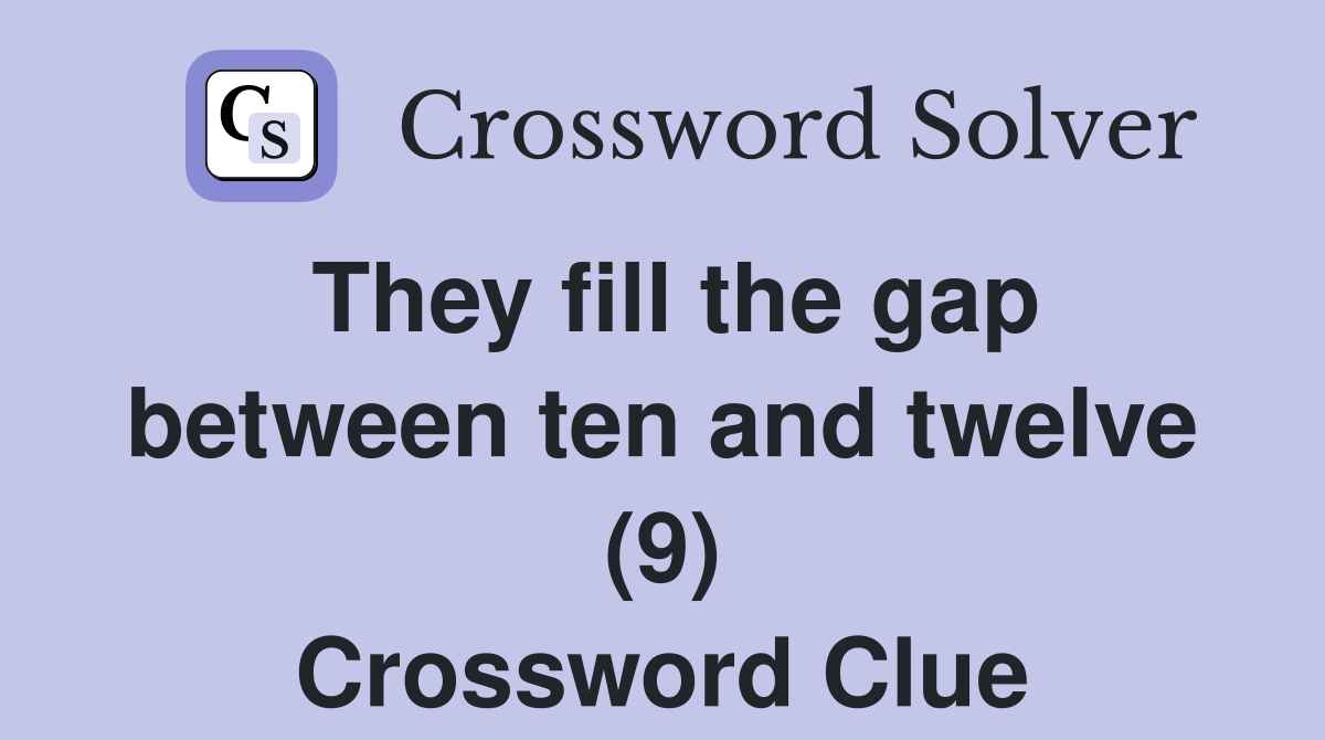 They fill the gap between ten and twelve (9) Crossword Clue