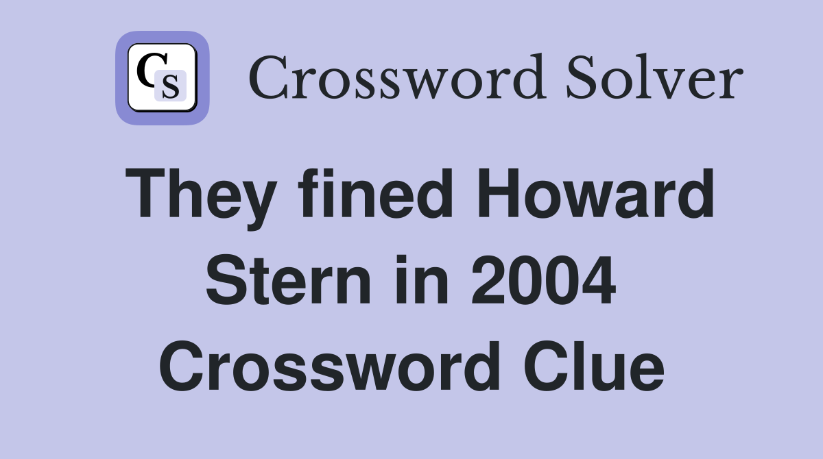 They fined Howard Stern in 2004 Crossword Clue