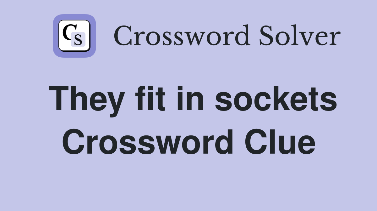 They fit in sockets Crossword Clue