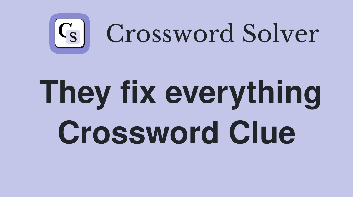 They fix everything Crossword Clue