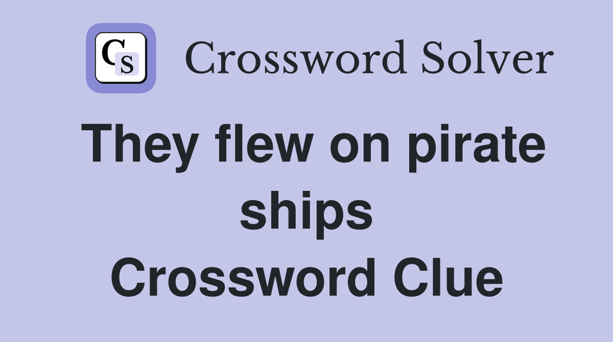 They flew on pirate ships Crossword Clue