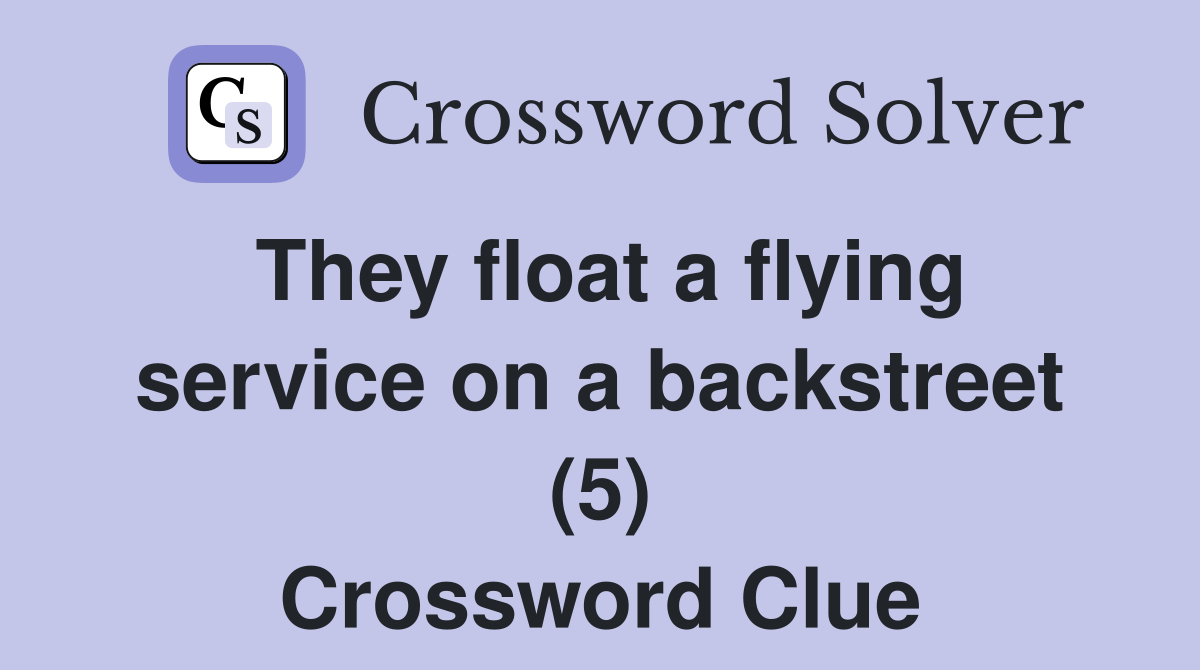 They float a flying service on a backstreet (5) Crossword Clue