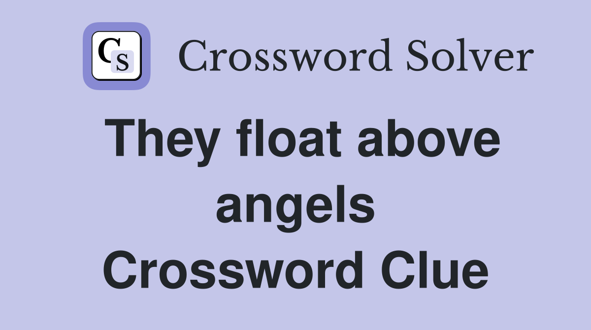 They float above angels Crossword Clue