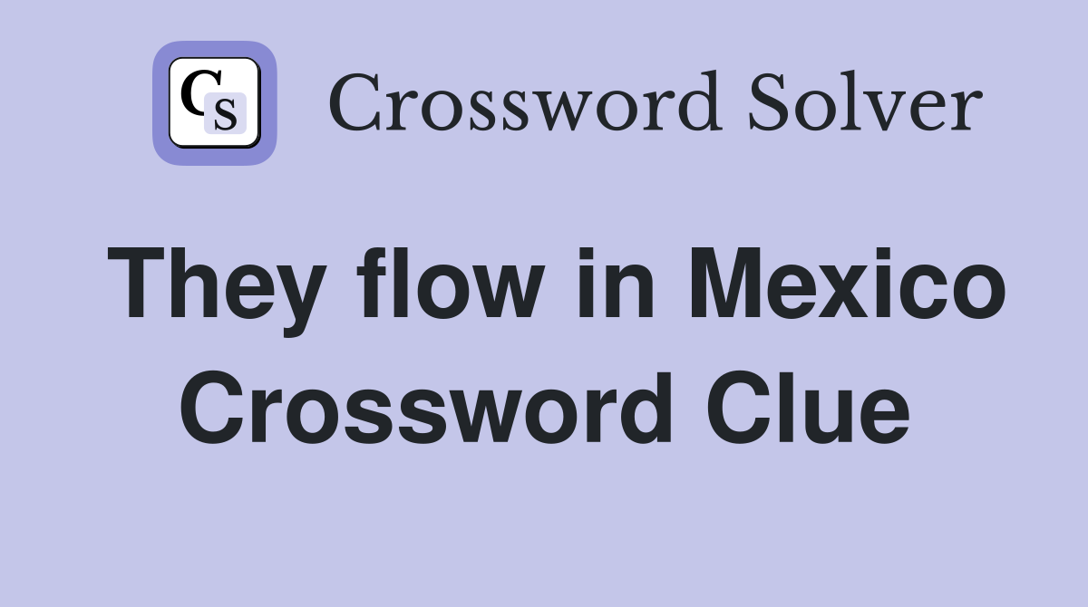They flow in Mexico Crossword Clue