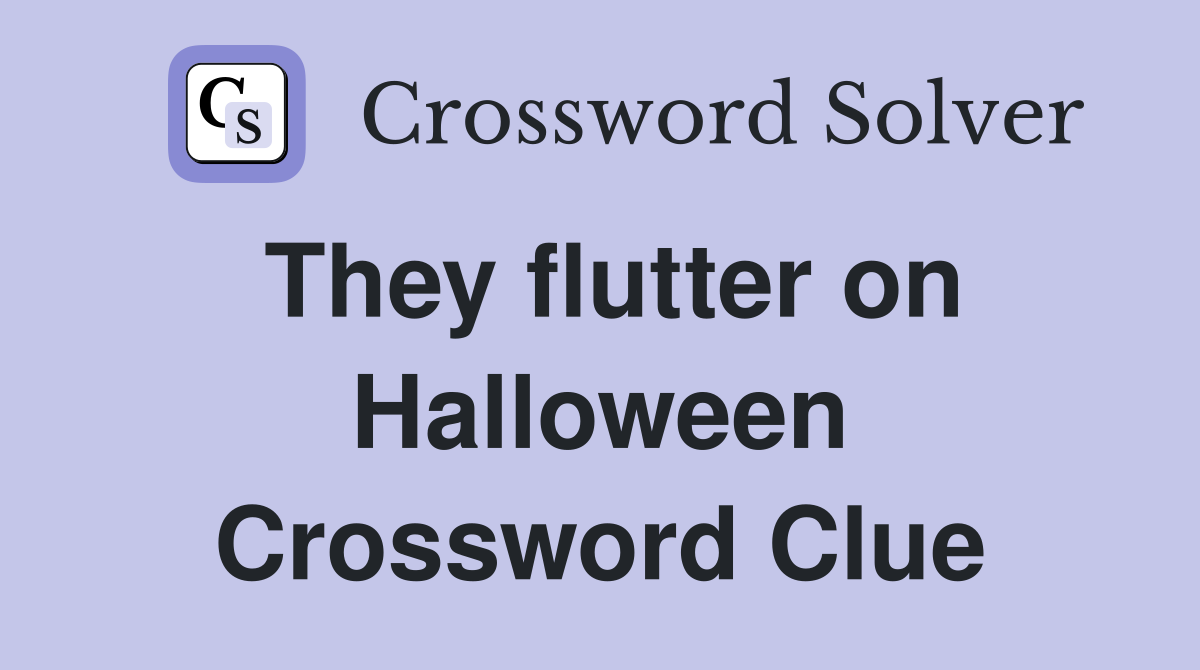 They flutter on Halloween Crossword Clue