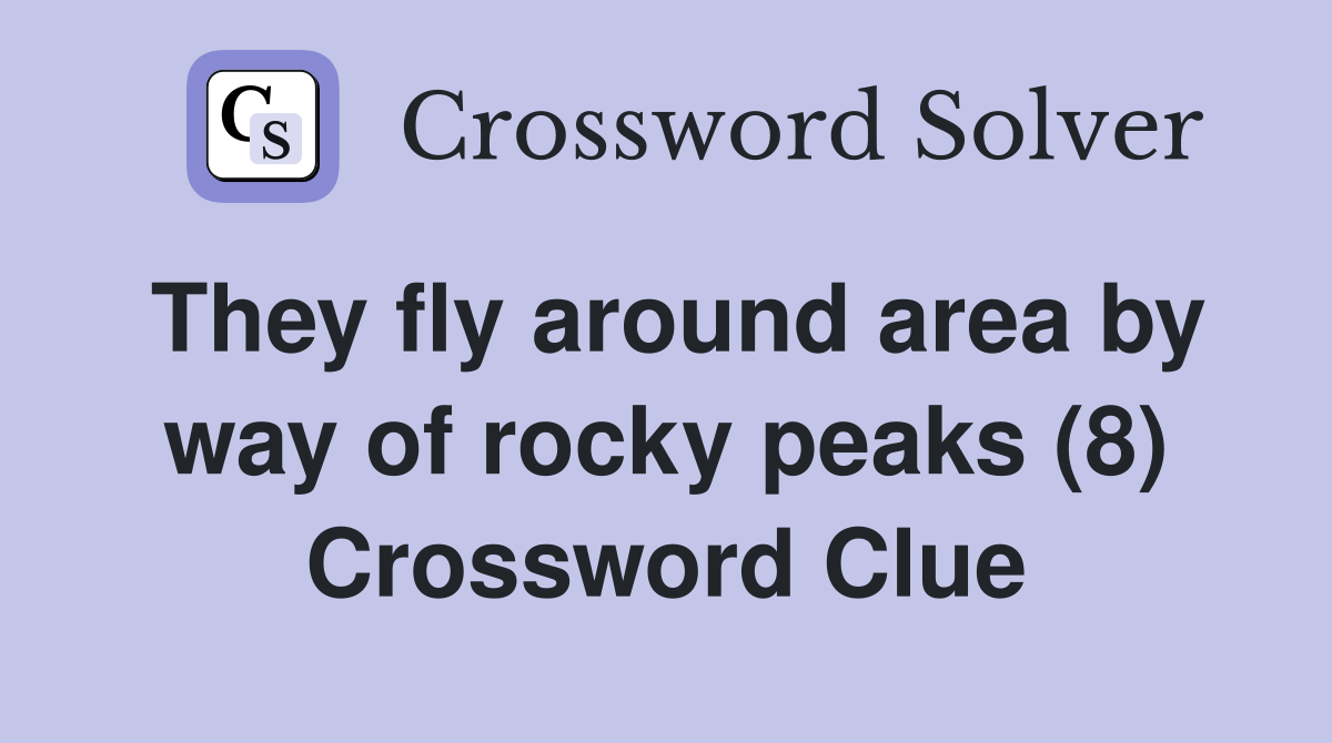 They fly around area by way of rocky peaks (8) Crossword Clue