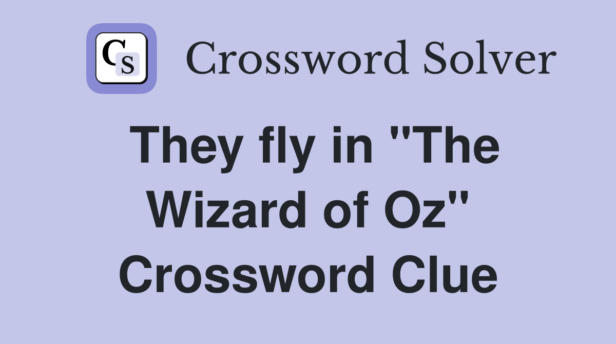 They fly in "The Wizard of Oz" Crossword Clue