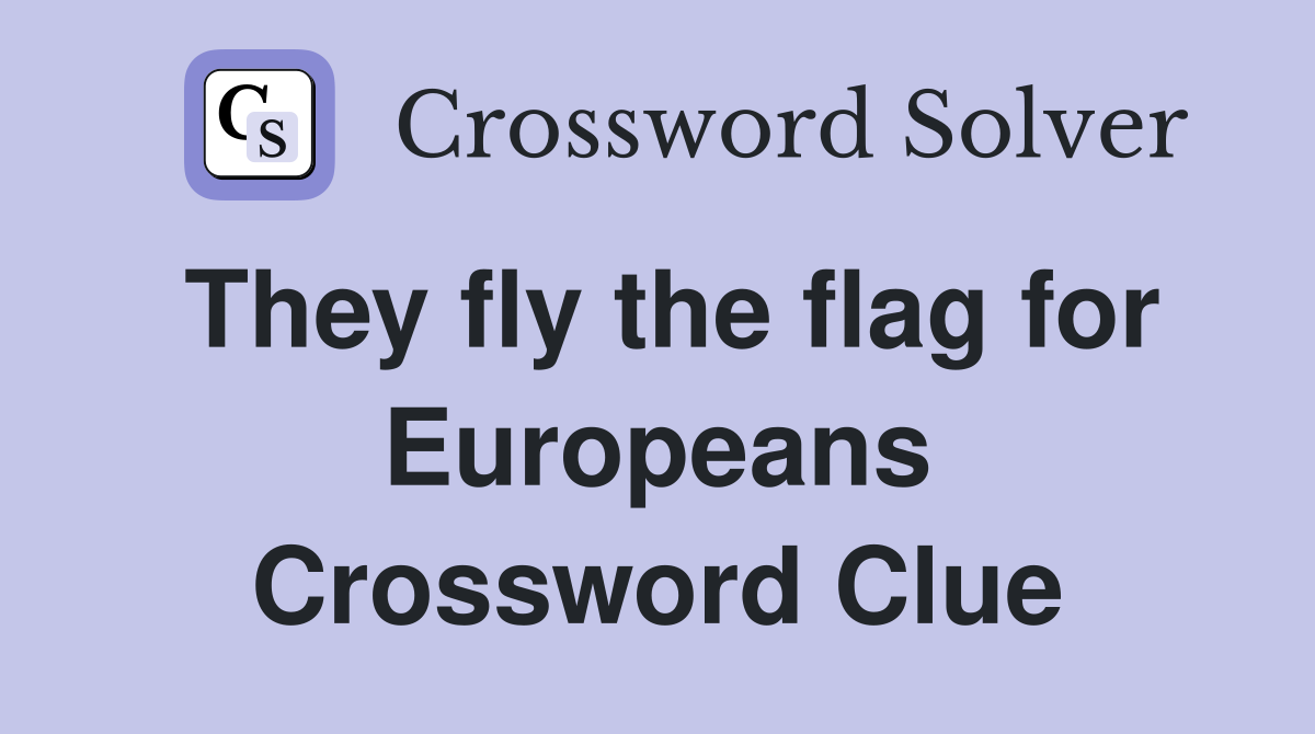They fly the flag for Europeans Crossword Clue