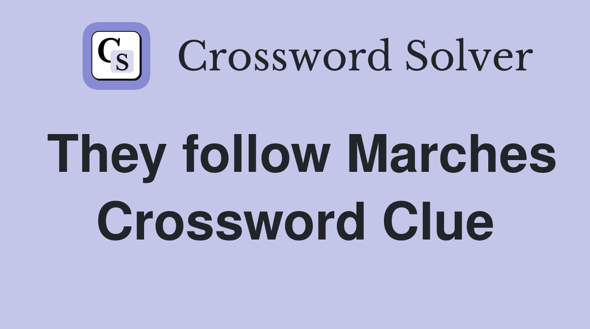 They follow Marches Crossword Clue