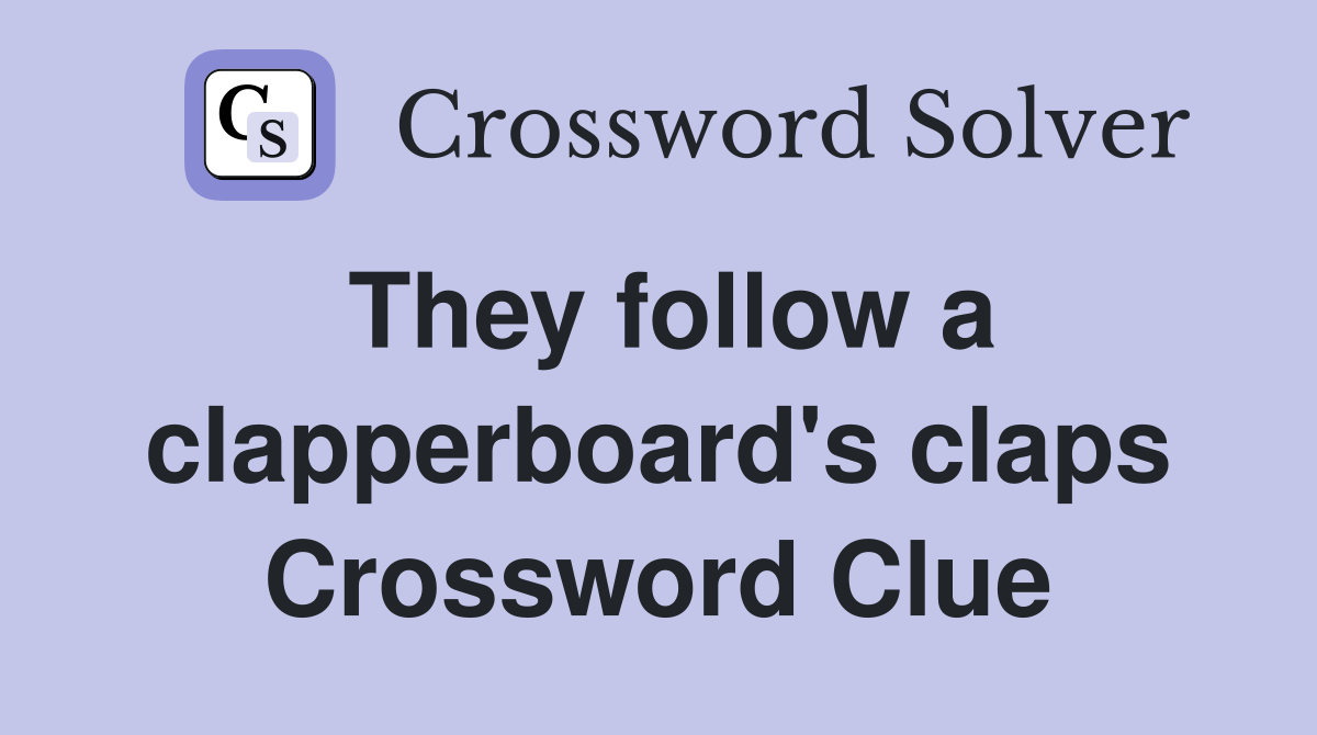 They follow a clapperboard's claps Crossword Clue