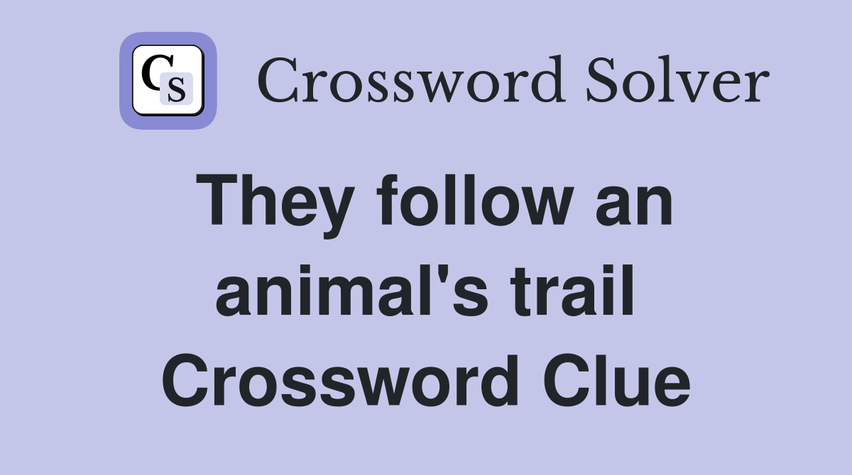 They follow an animal's trail Crossword Clue