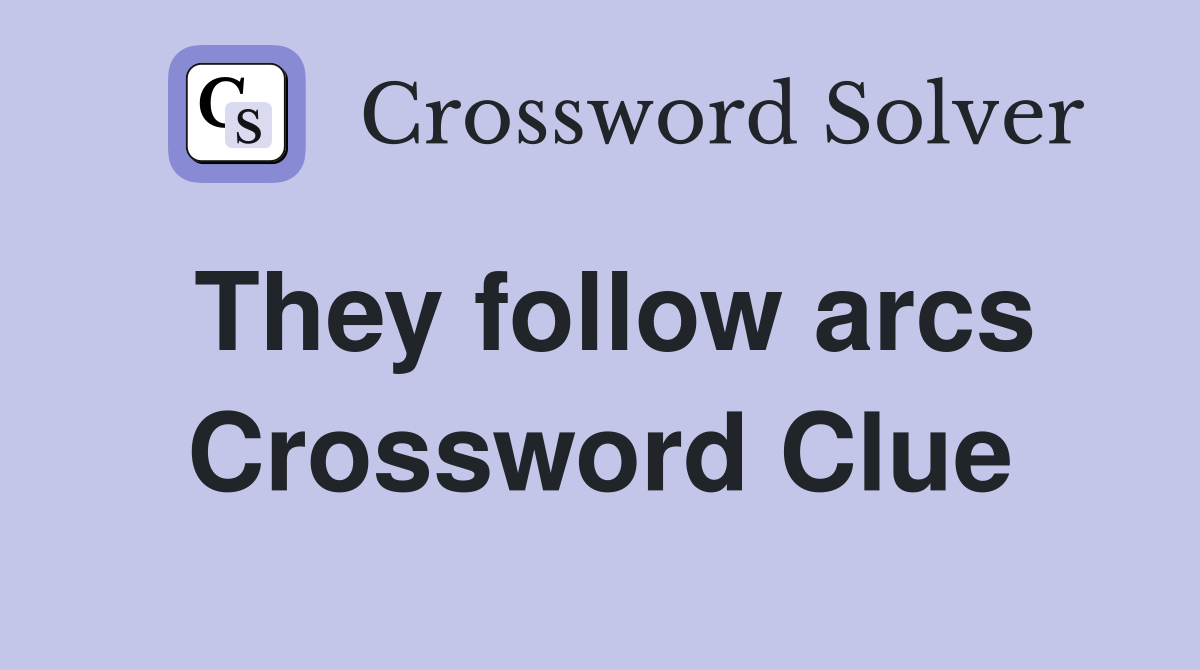 They follow arcs Crossword Clue