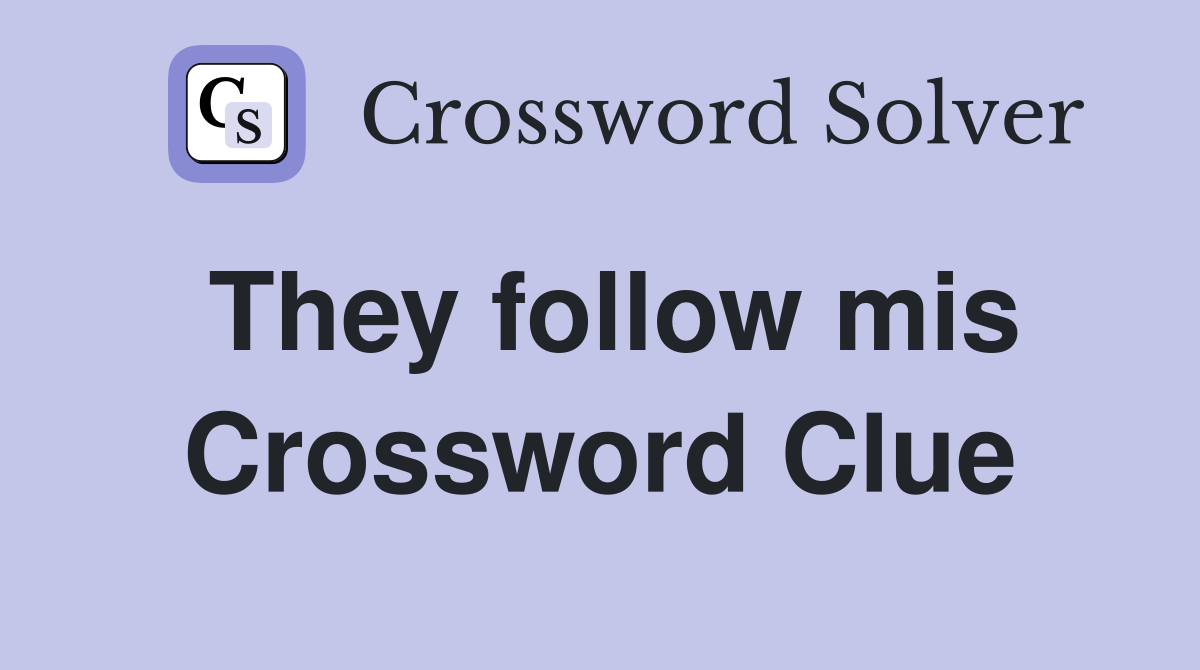 They follow mis Crossword Clue
