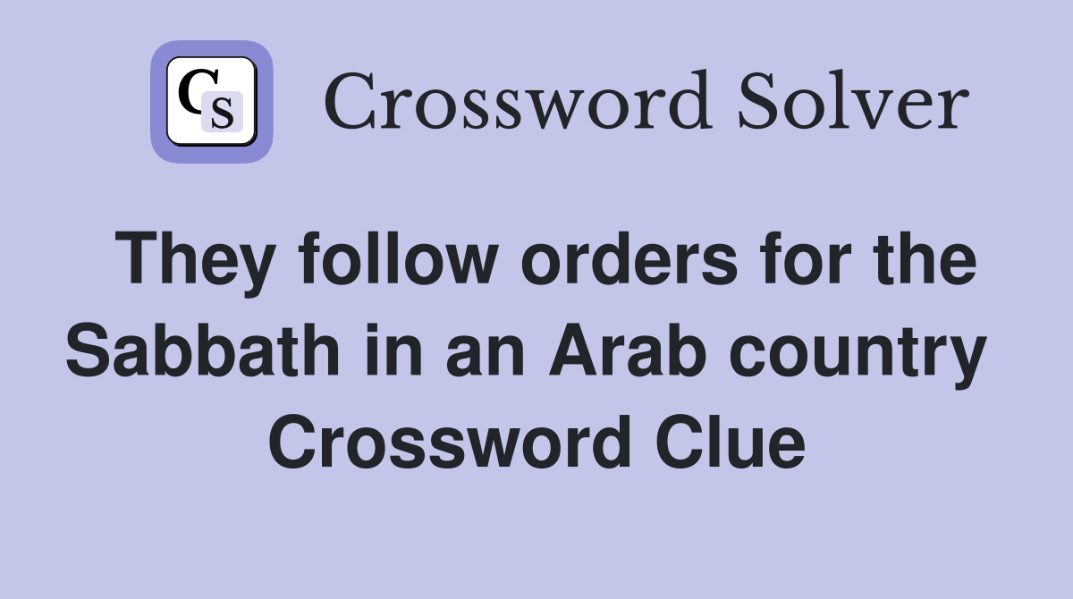 They follow orders for the Sabbath in an Arab country  Crossword Clue