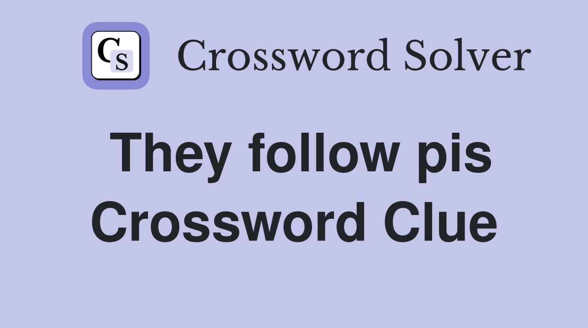 They follow pis Crossword Clue