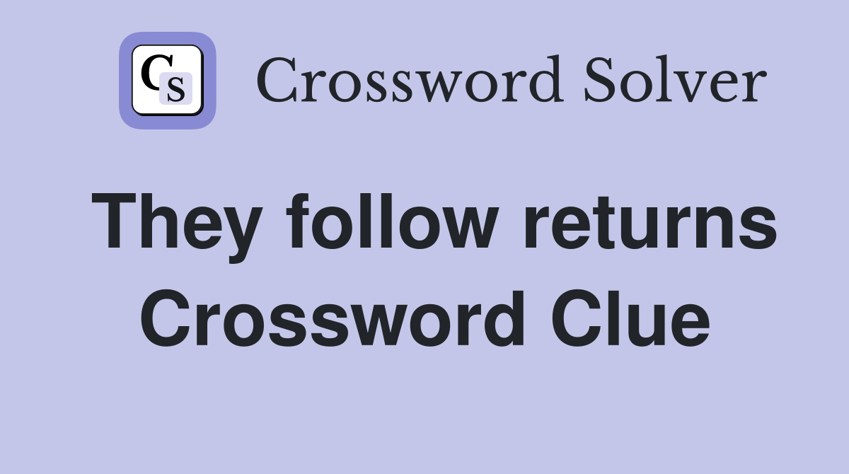 They follow returns Crossword Clue