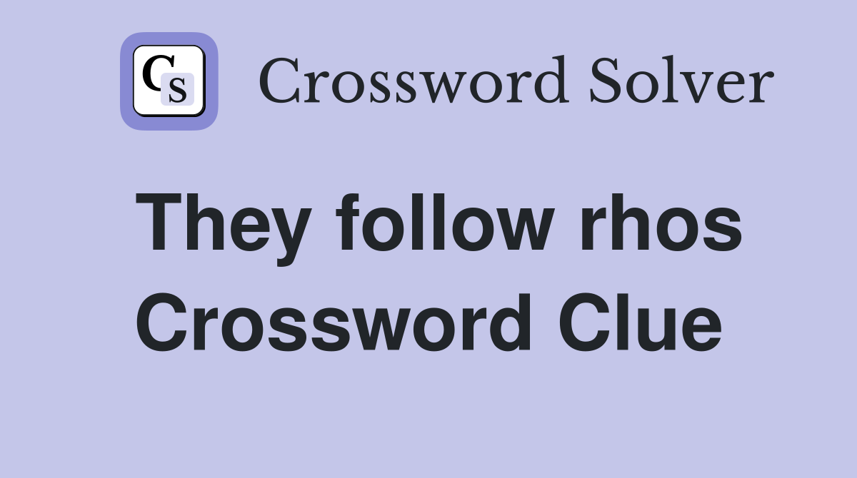 They follow rhos Crossword Clue