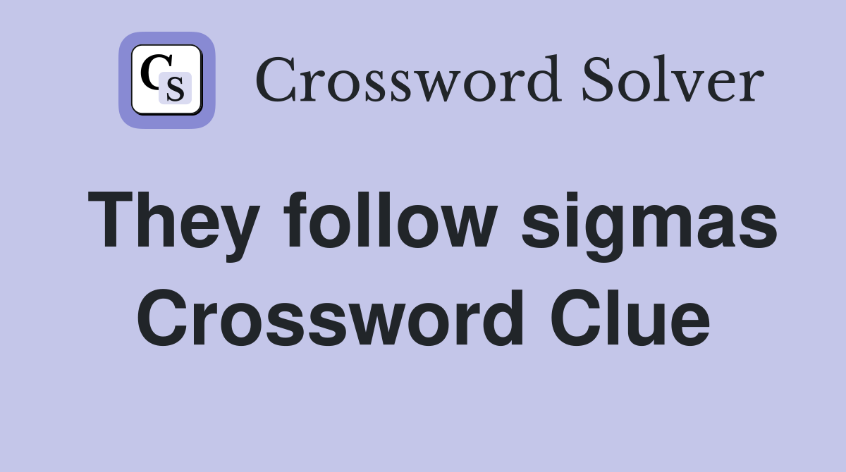 They follow sigmas Crossword Clue