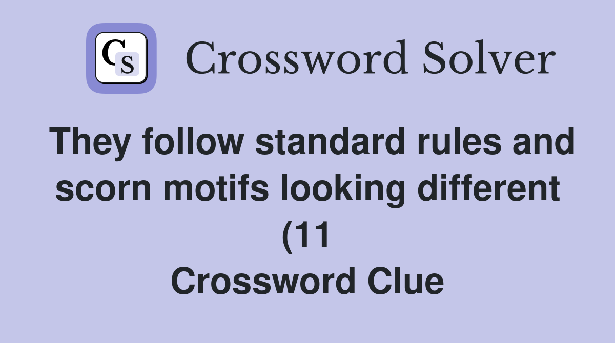 They follow standard rules and scorn motifs looking different (11 They follow standard rules and scorn motifs looking different (11