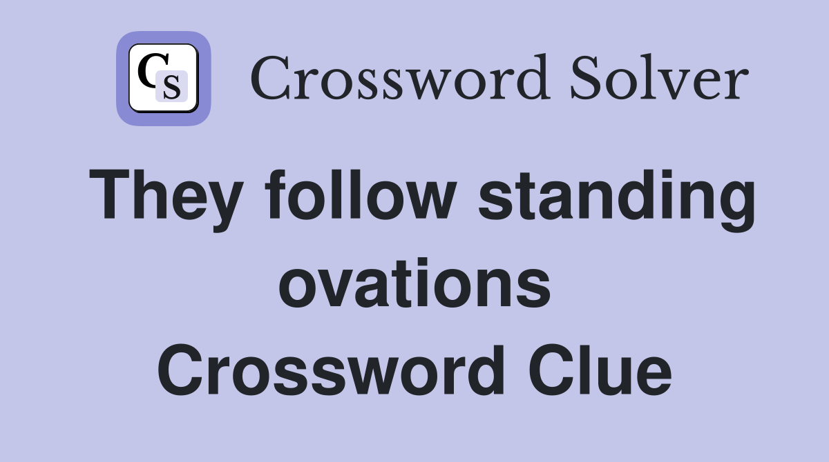 They follow standing ovations Crossword Clue