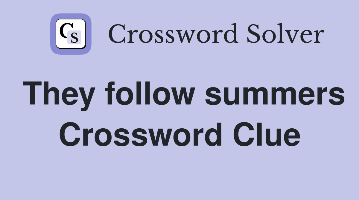 They follow summers Crossword Clue