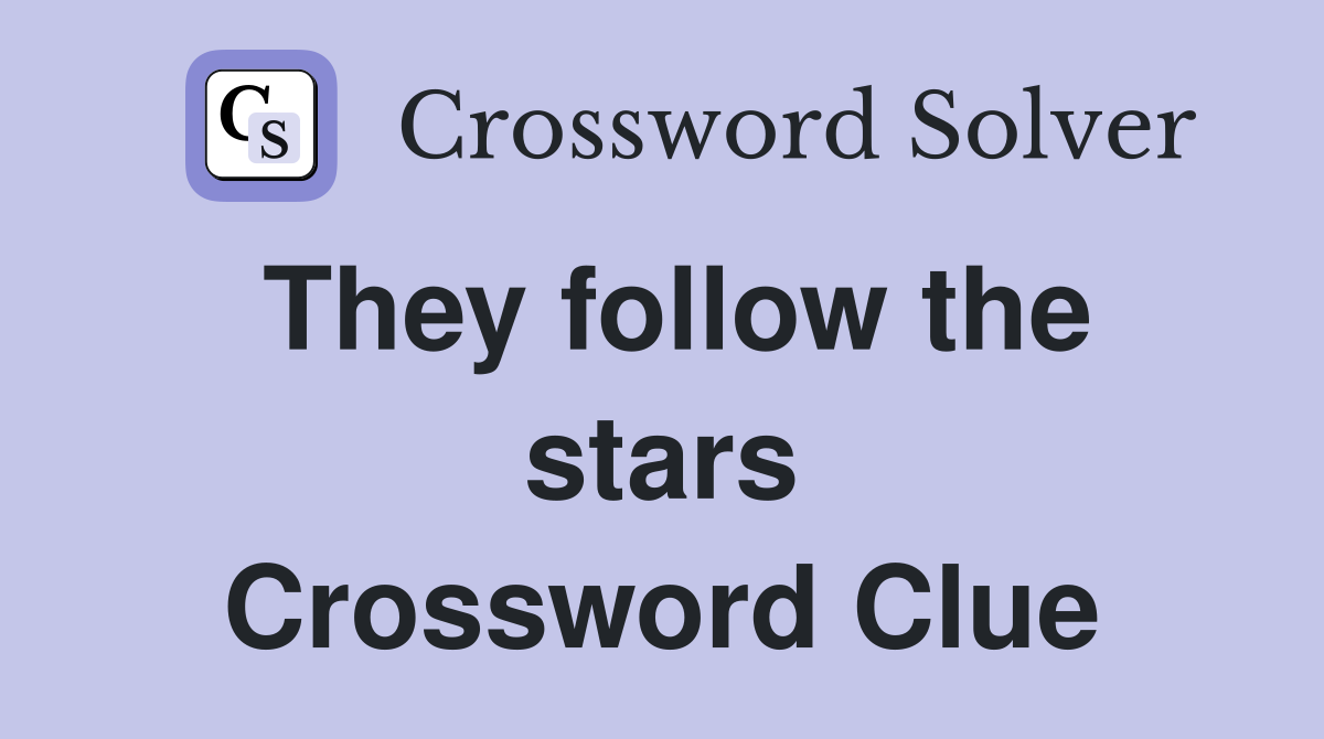 They follow the stars Crossword Clue