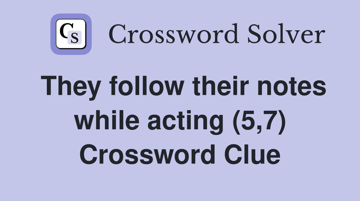 They follow their notes while acting (5,7) Crossword Clue