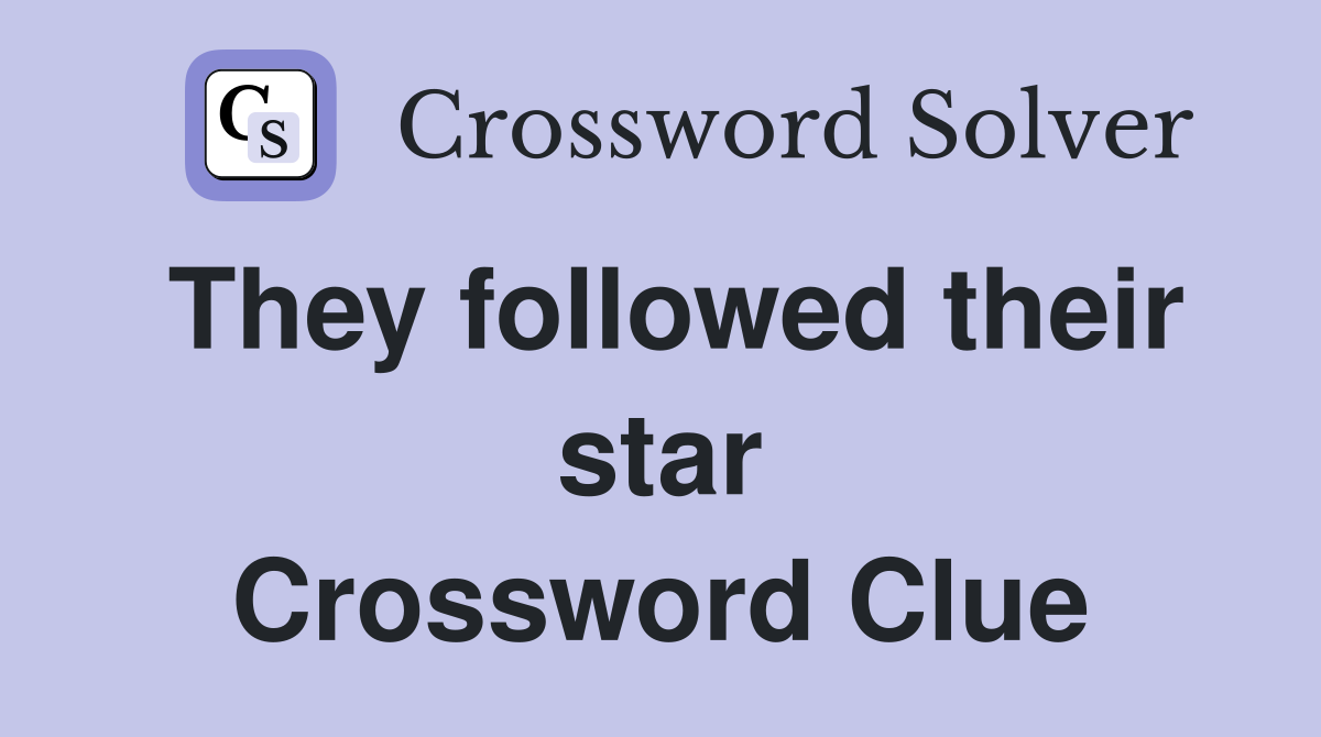 They followed their star Crossword Clue