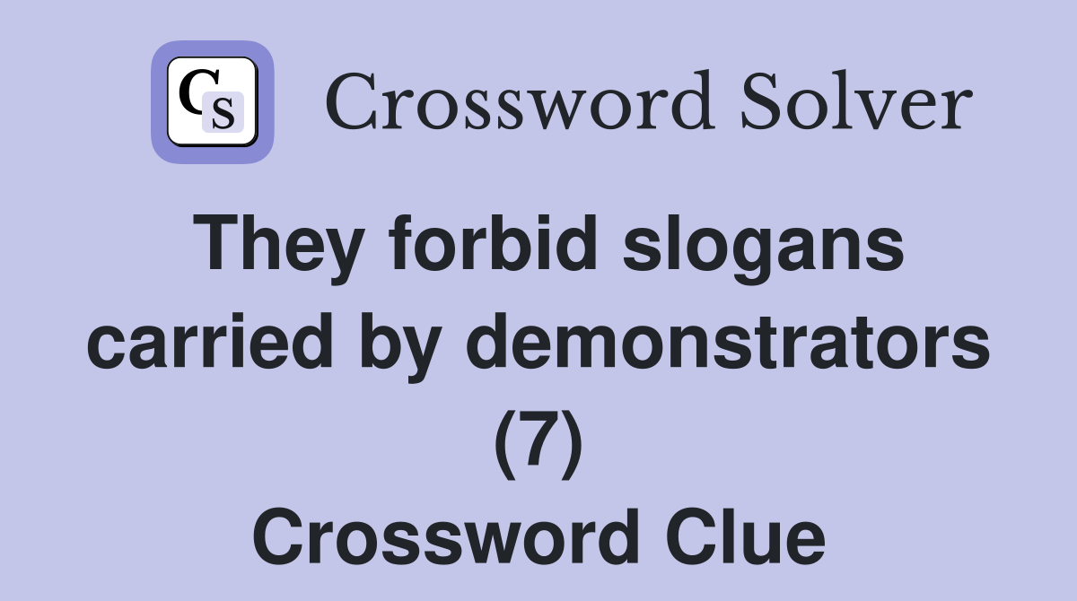 They forbid slogans carried by demonstrators (7) Crossword Clue